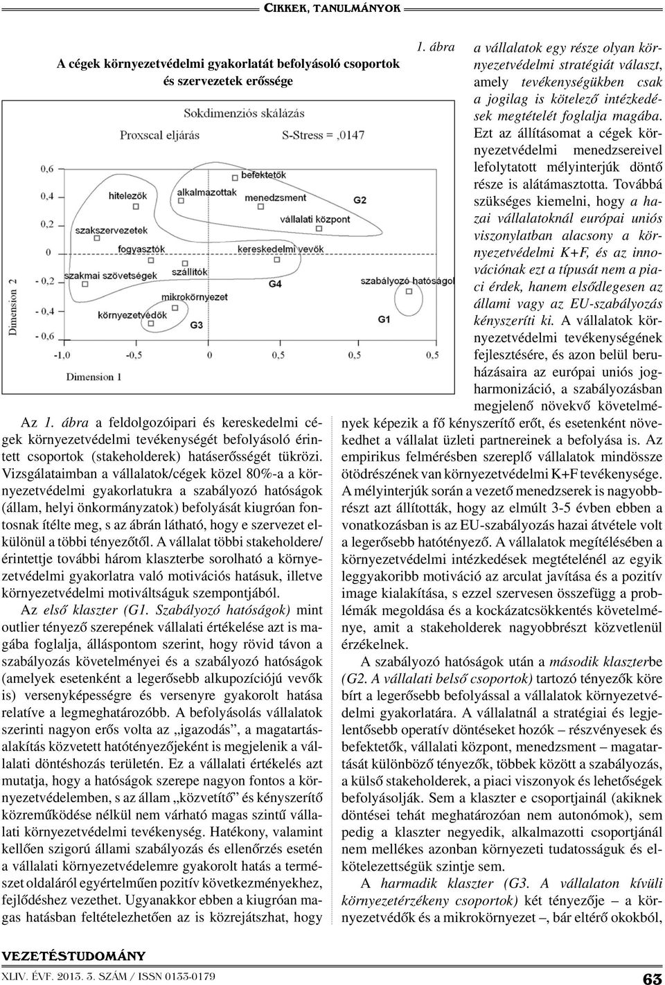 Vizsgálataimban a vállalatok/cégek közel 80%-a a környezetvédelmi gyakorlatukra a szabályozó hatóságok (állam, helyi önkormányzatok) befolyását kiugróan fontosnak ítélte meg, s az ábrán látható, hogy