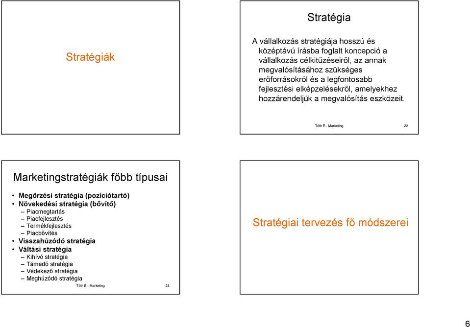- Marketing 22 Marketingstratégiák főbb típusai Megőrzési stratégia (pozíciótartó) Növekedési stratégia (bővítő) Piacmegtartás Piacfejlesztés