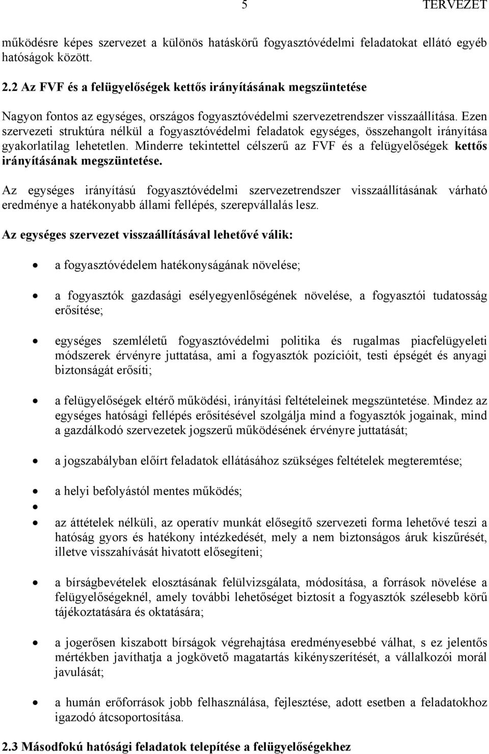 Ezen szervezeti struktúra nélkül a fogyasztóvédelmi feladatok egységes, összehangolt irányítása gyakorlatilag lehetetlen.