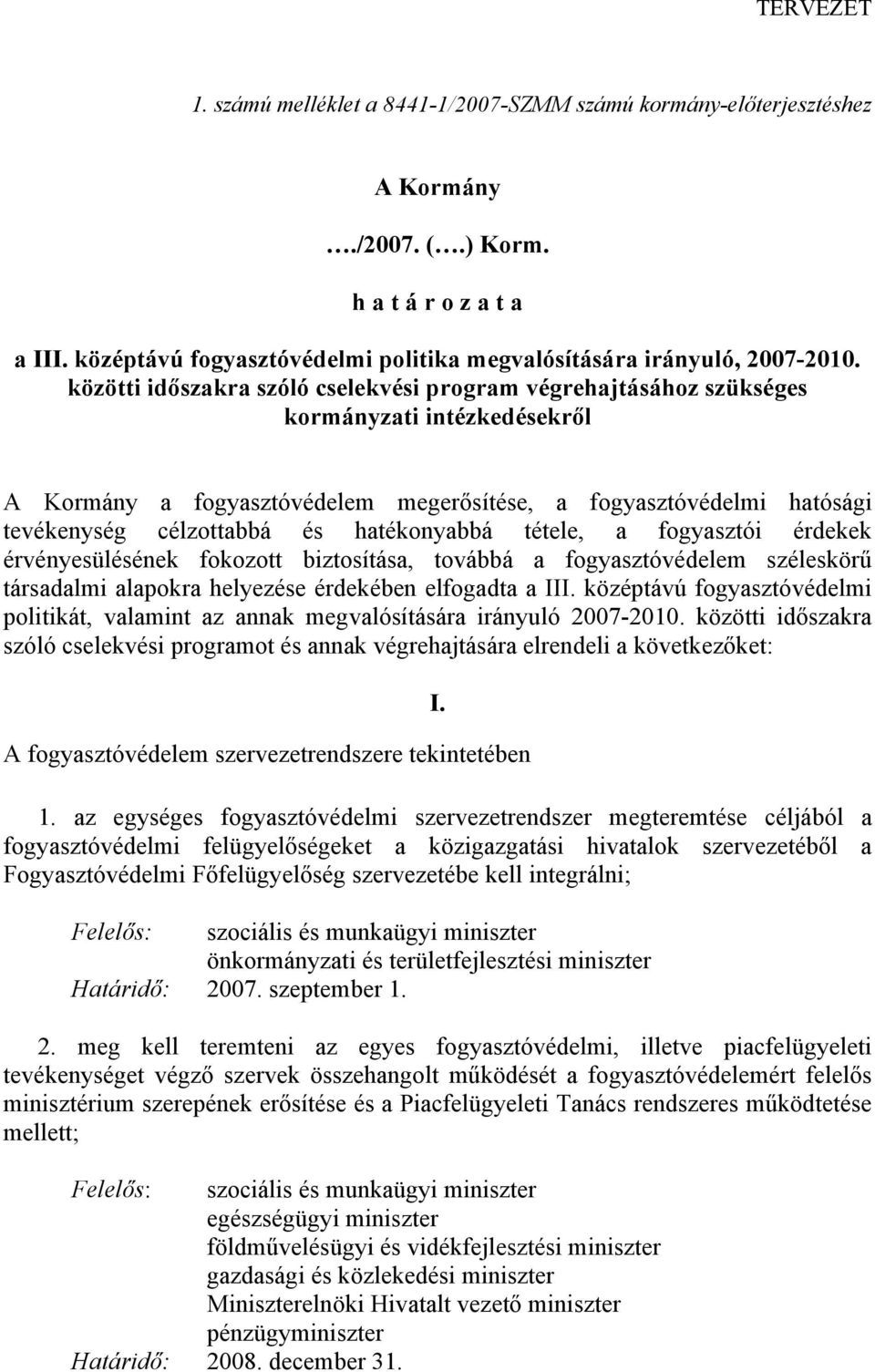 hatékonyabbá tétele, a fogyasztói érdekek érvényesülésének fokozott biztosítása, továbbá a fogyasztóvédelem széleskörű társadalmi alapokra helyezése érdekében elfogadta a III.