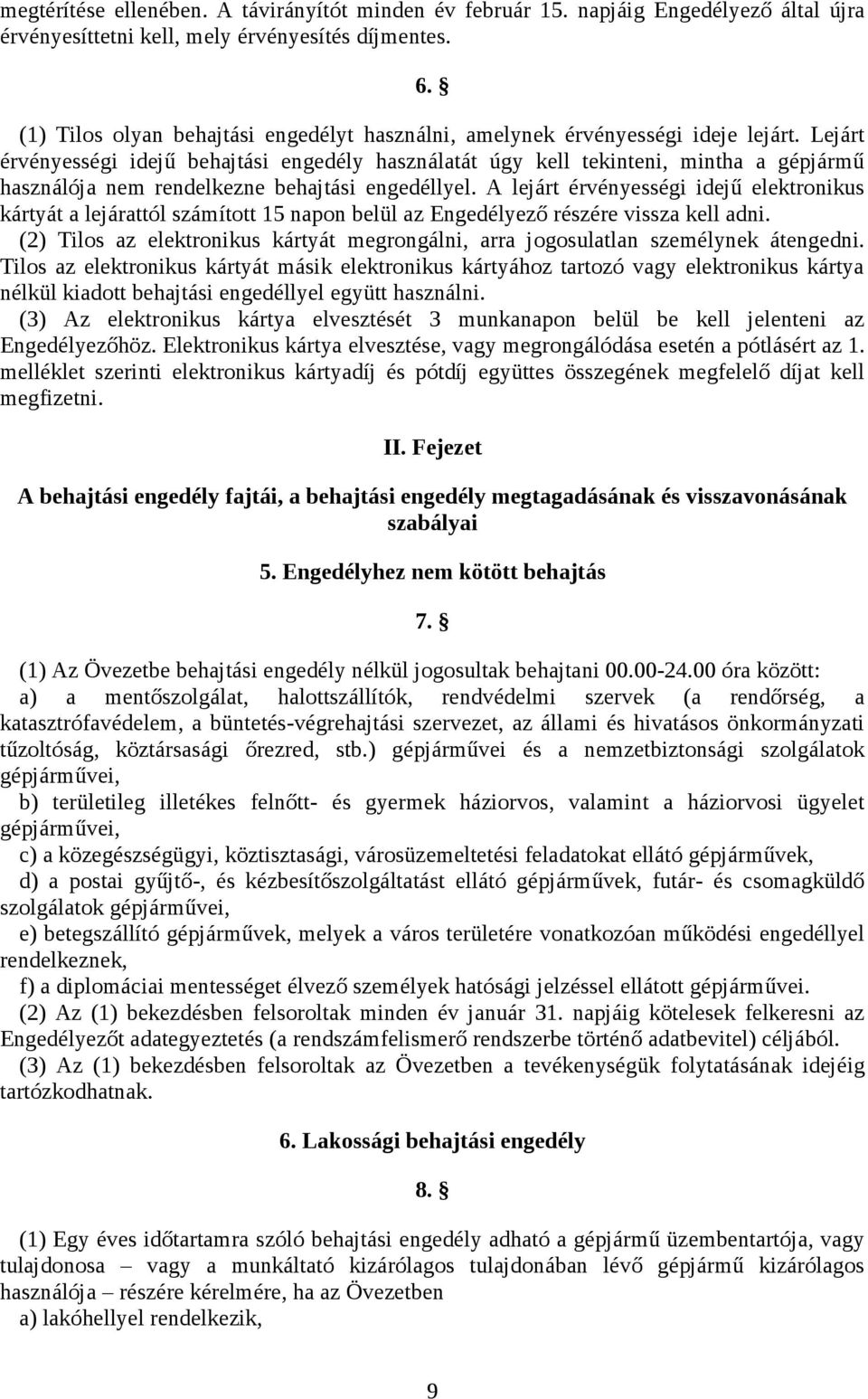 Lejárt érvényességi idejű behajtási engedély használatát úgy kell tekinteni, mintha a gépjármű használója nem rendelkezne behajtási engedéllyel.