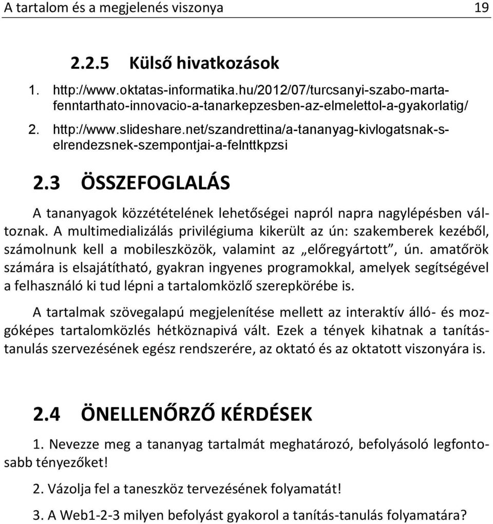 net/szandrettina/a-tananyag-kivlogatsnak-selrendezsnek-szempontjai-a-felnttkpzsi 2.3 ÖSSZEFOGLALÁS A tananyagok közzétételének lehetőségei napról napra nagylépésben változnak.