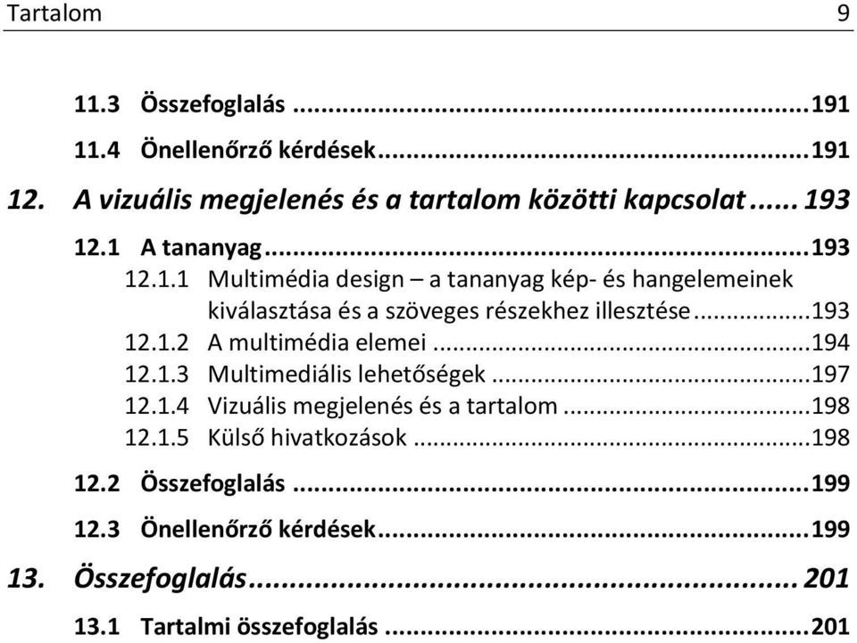 .. 194 12.1.3 Multimediális lehetőségek... 197 12.1.4 Vizuális megjelenés és a tartalom... 198 12.1.5 Külső hivatkozások... 198 12.2 Összefoglalás.