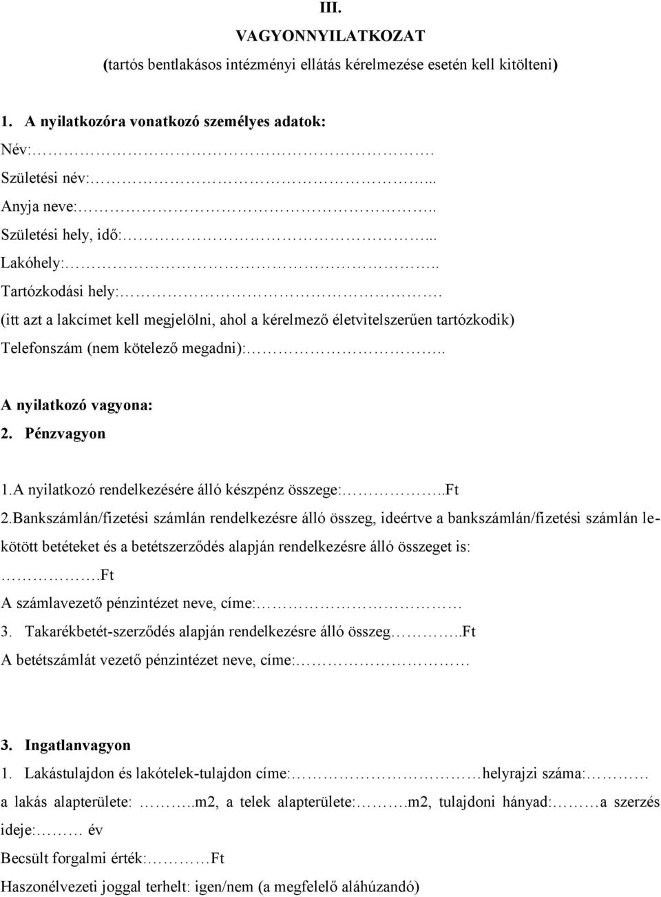 . A nyilatkozó vagyona: 2. Pénzvagyon 1.A nyilatkozó rendelkezésére álló készpénz összege:..ft 2.