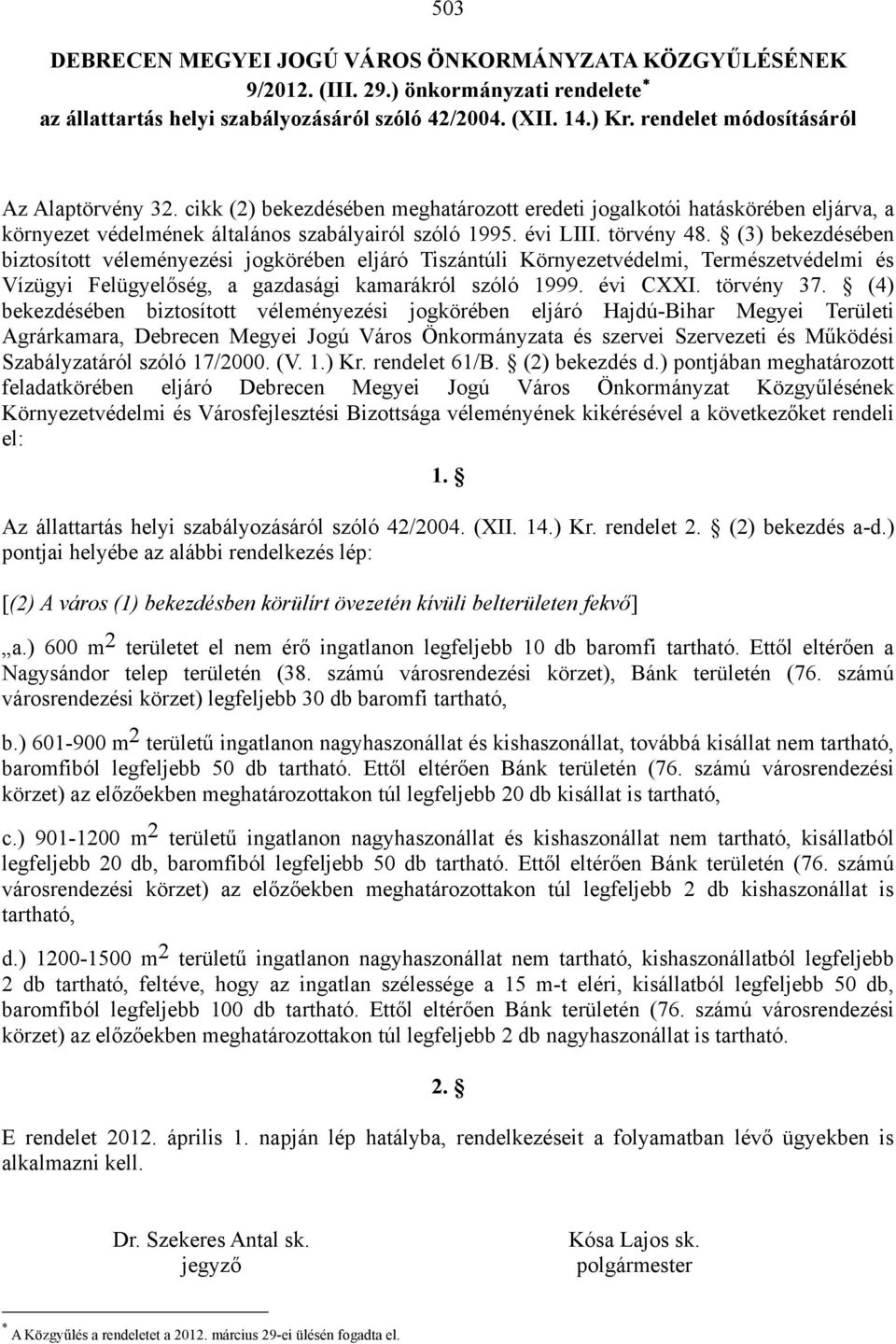 (3) bekezdésében biztosított véleményezési jogkörében eljáró Tiszántúli Környezetvédelmi, Természetvédelmi és Vízügyi Felügyelőség, a gazdasági kamarákról szóló 1999. évi CXXI. törvény 37.