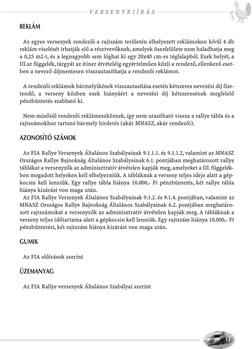 sz függelék, tárgyát az itiner átvételéig egyértelműen közli a rendező, ellenkező esetben a nevező díjmentesen visszautasíthatja a rendezői reklámot.