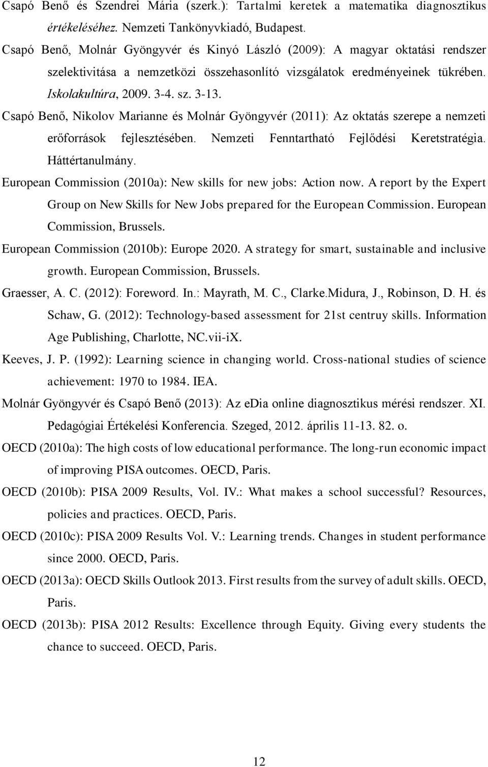 Csapó Benő, Nikolov Marianne és Molnár Gyöngyvér (2011): Az oktatás szerepe a nemzeti erőforrások fejlesztésében. Nemzeti Fenntartható Fejlődési Keretstratégia. Háttértanulmány.