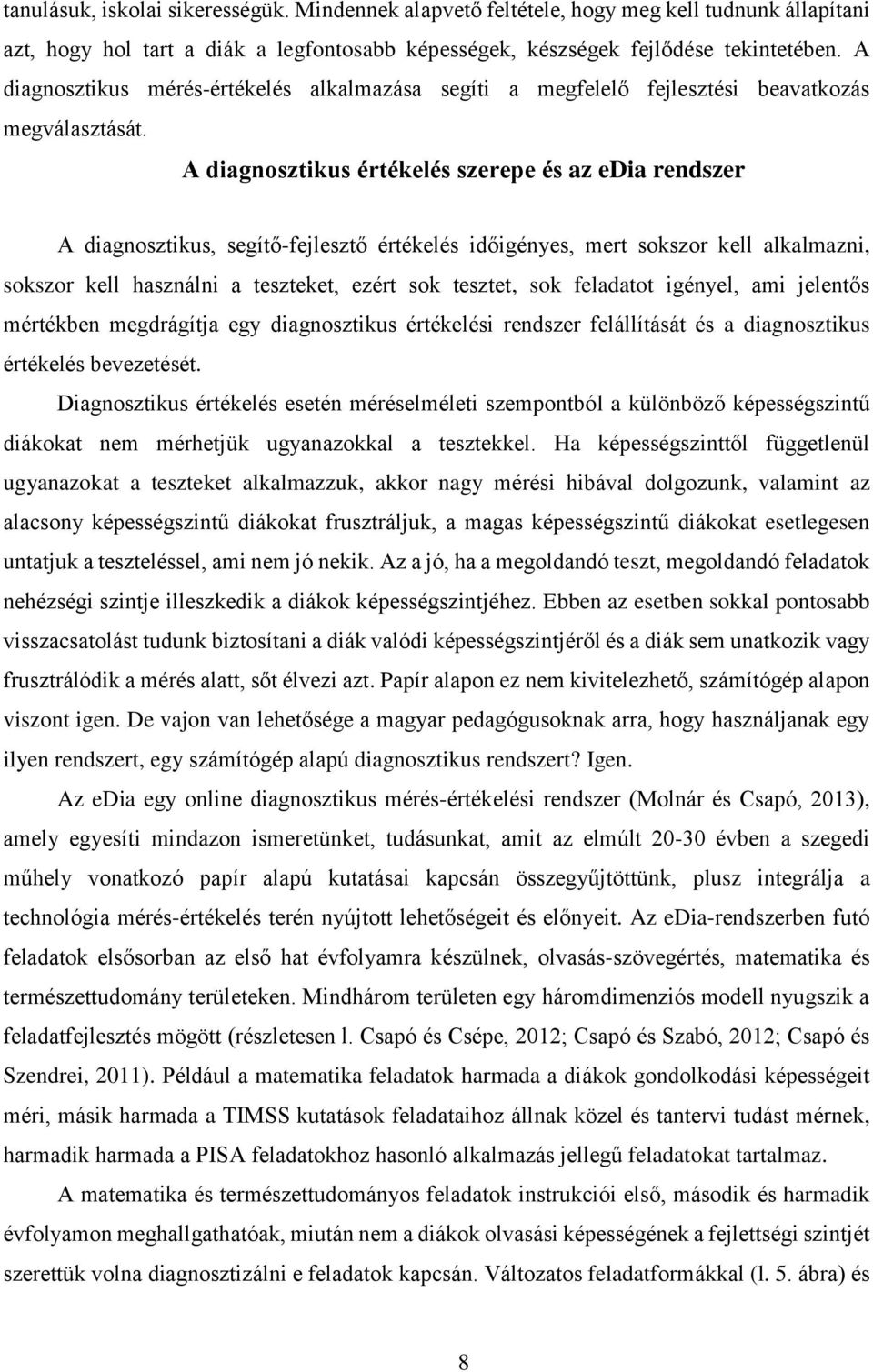 A diagnosztikus értékelés szerepe és az edia rendszer A diagnosztikus, segítő-fejlesztő értékelés időigényes, mert sokszor kell alkalmazni, sokszor kell használni a teszteket, ezért sok tesztet, sok