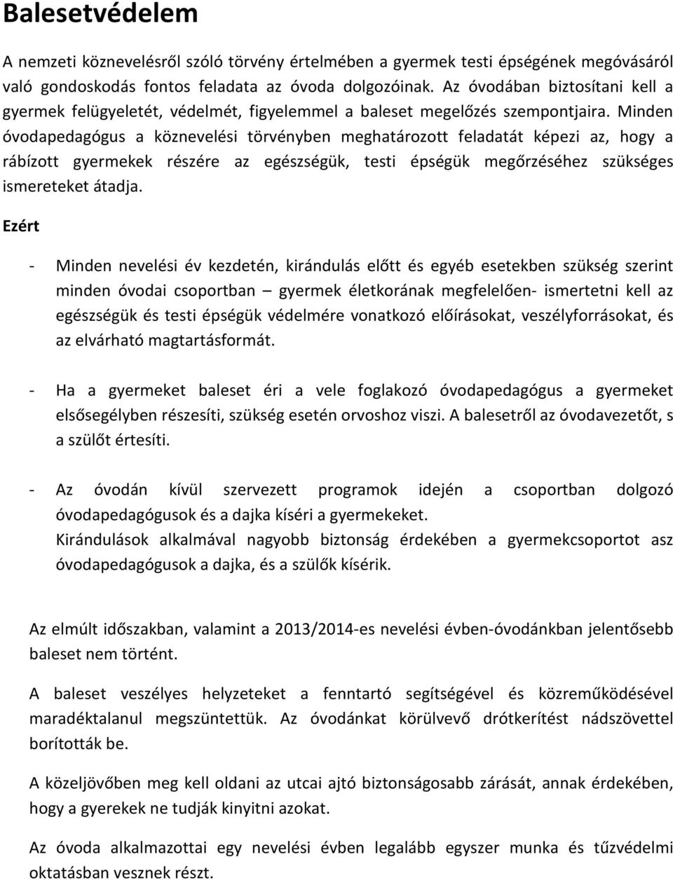 Minden óvodapedagógus a köznevelési törvényben meghatározott feladatát képezi az, hogy a rábízott gyermekek részére az egészségük, testi épségük megőrzéséhez szükséges ismereteket átadja.