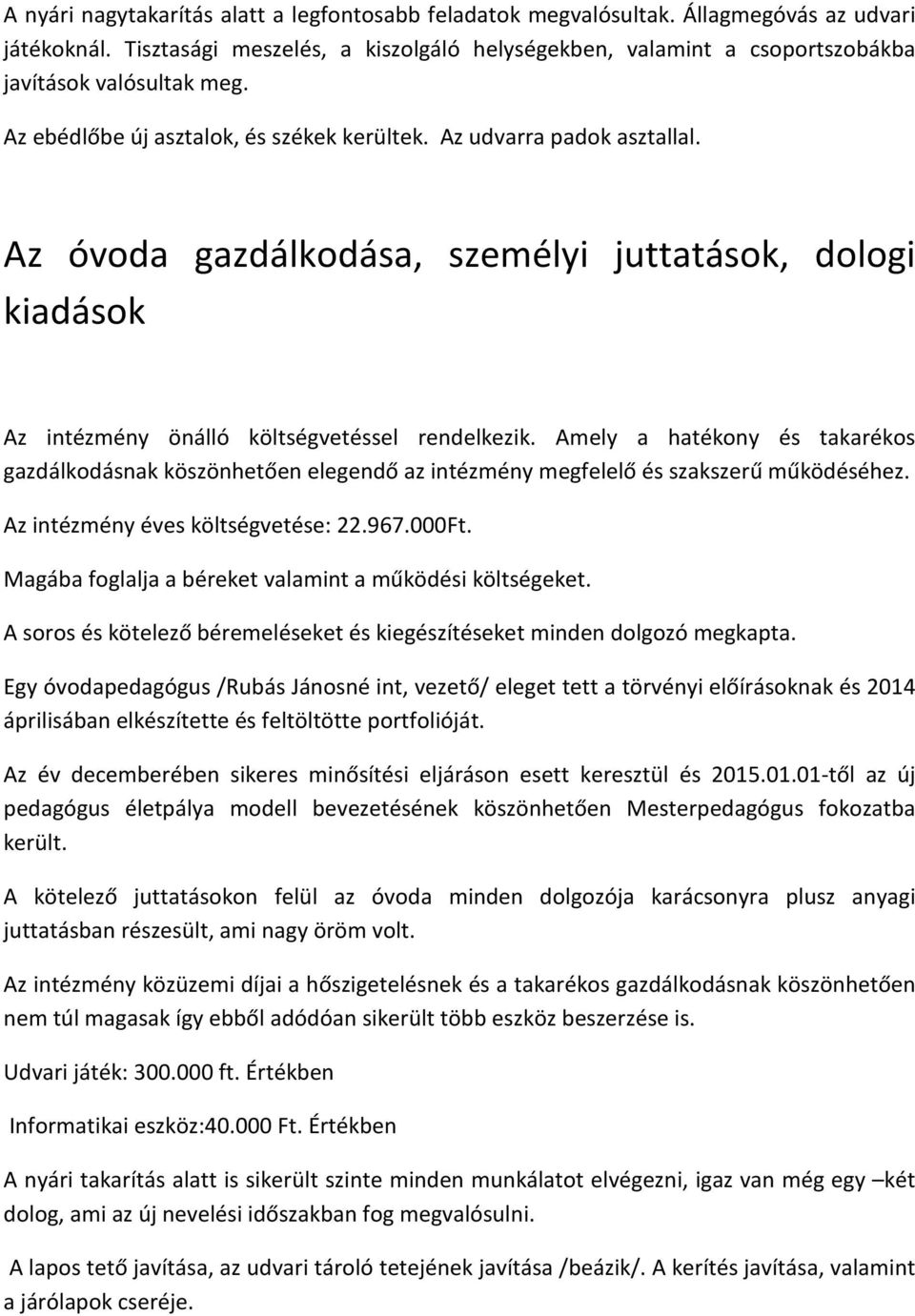 Az óvoda gazdálkodása, személyi juttatások, dologi kiadások Az intézmény önálló költségvetéssel rendelkezik.