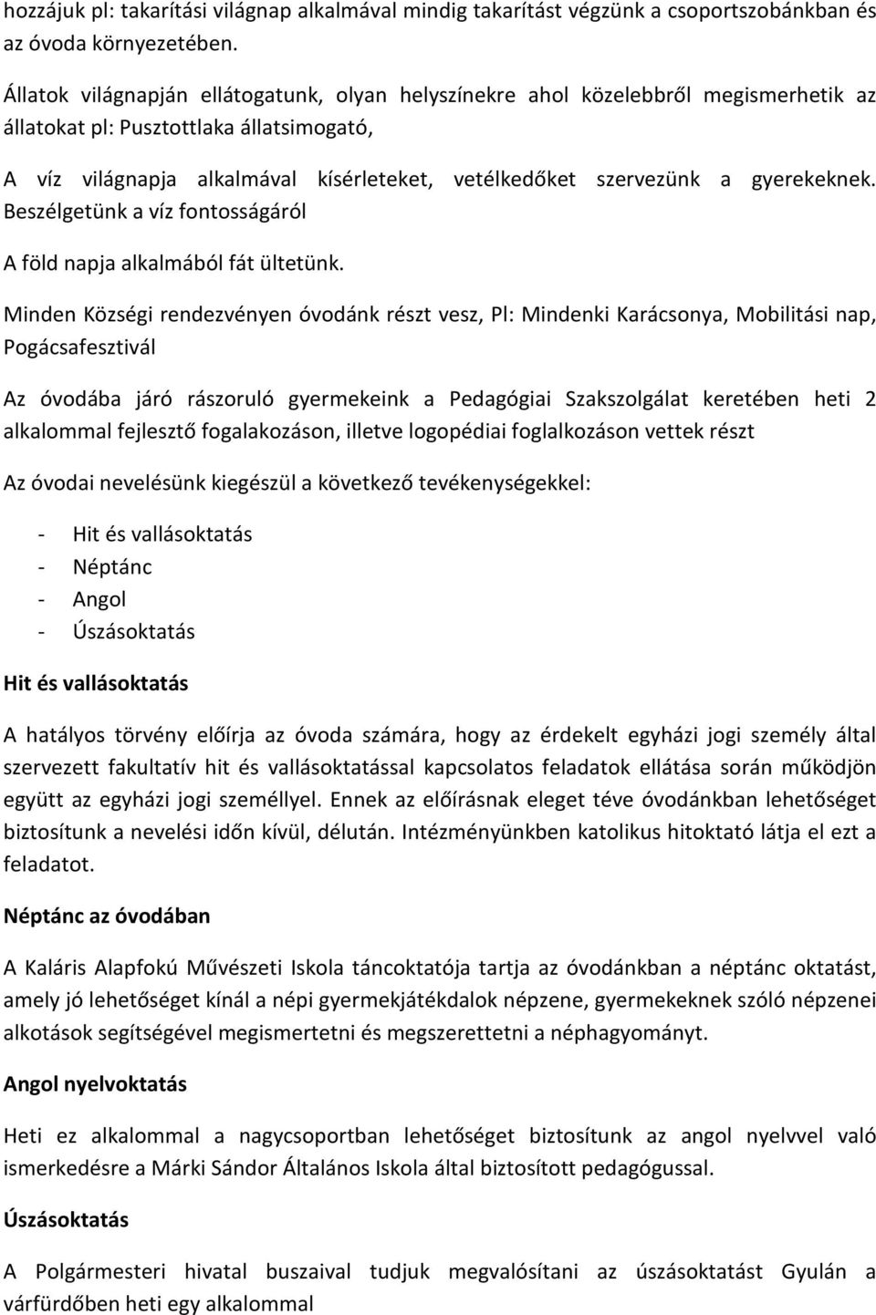 gyerekeknek. Beszélgetünk a víz fontosságáról A föld napja alkalmából fát ültetünk.