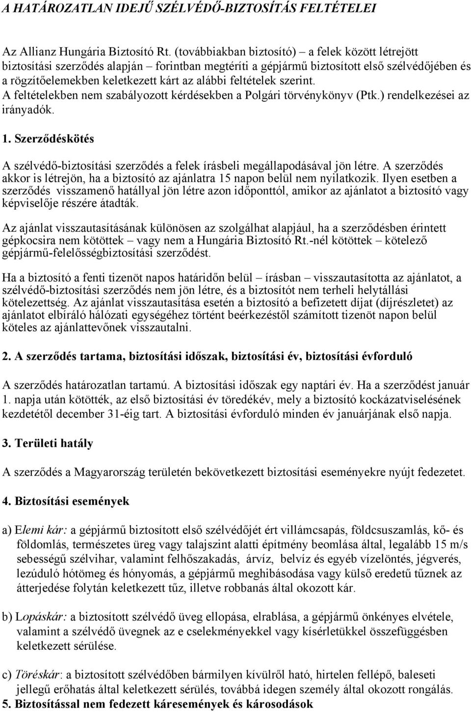 feltételek szerint. A feltételekben nem szabályozott kérdésekben a Polgári törvénykönyv (Ptk.) rendelkezései az irányadók. 1.