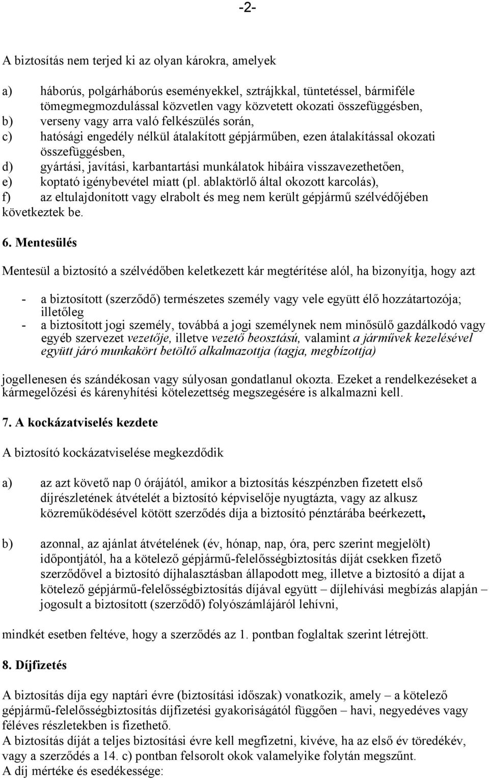 munkálatok hibáira visszavezethetően, e) koptató igénybevétel miatt (pl.