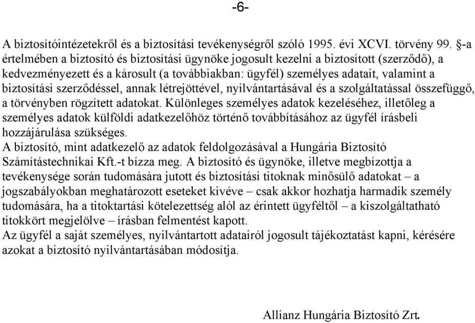 szerződéssel, annak létrejöttével, nyilvántartásával és a szolgáltatással összefüggő, a törvényben rögzített adatokat.