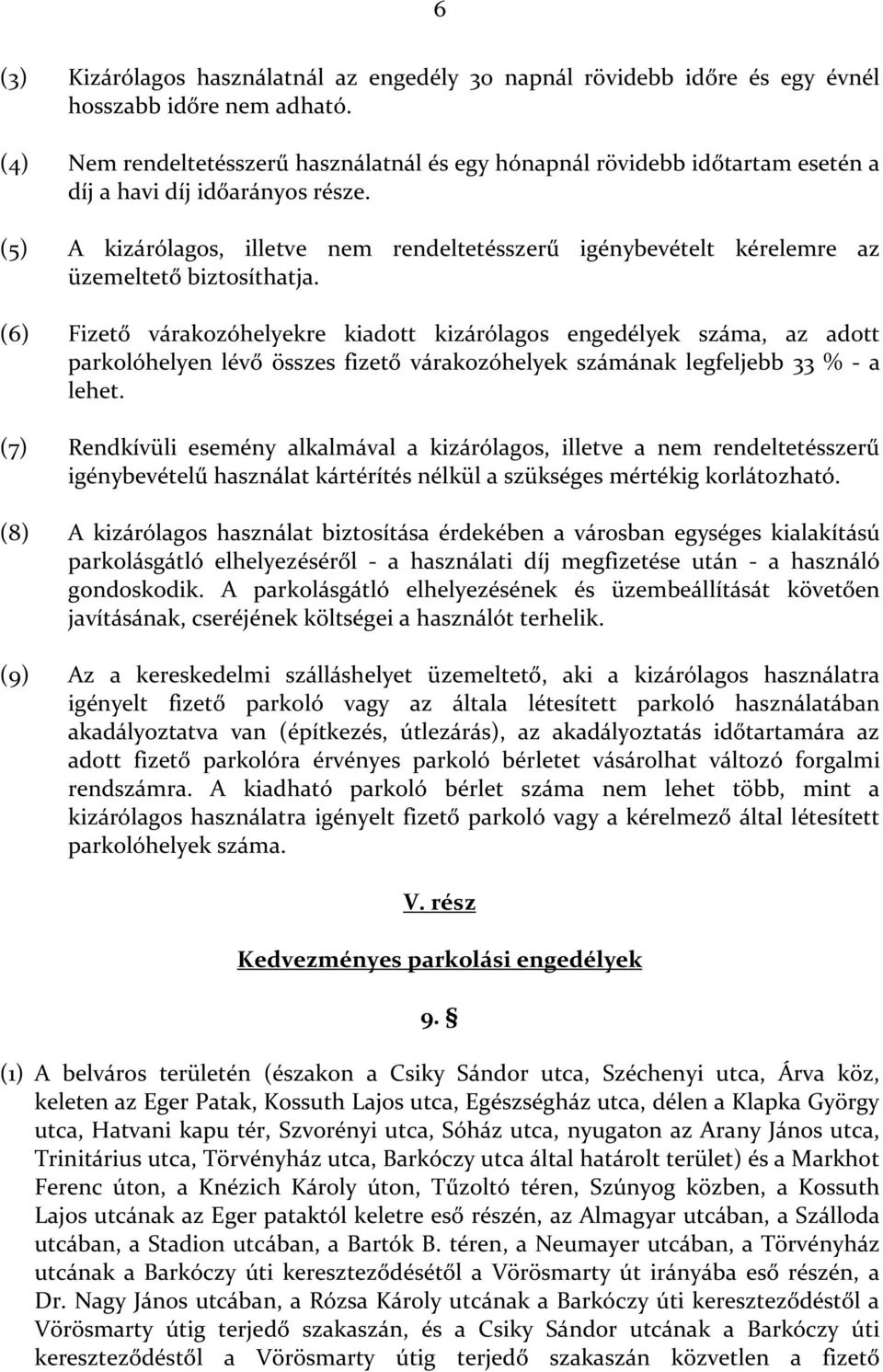 (5) A kizárólagos, illetve nem rendeltetésszerű igénybevételt kérelemre az üzemeltető biztosíthatja.
