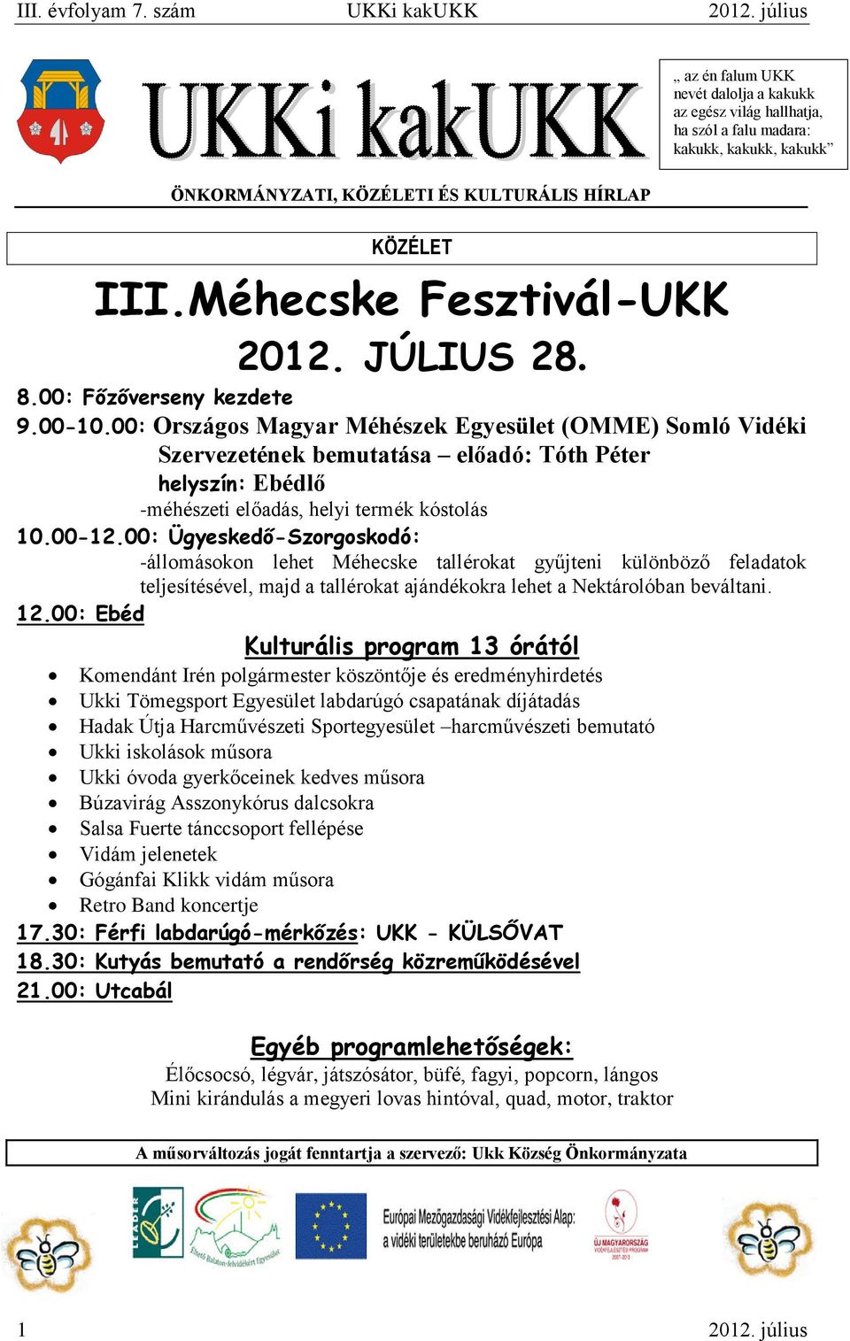 Méhecske Fesztivál-UKK 2012. JÚLIUS 28. 8.00: Főzőverseny kezdete 9.00-10.