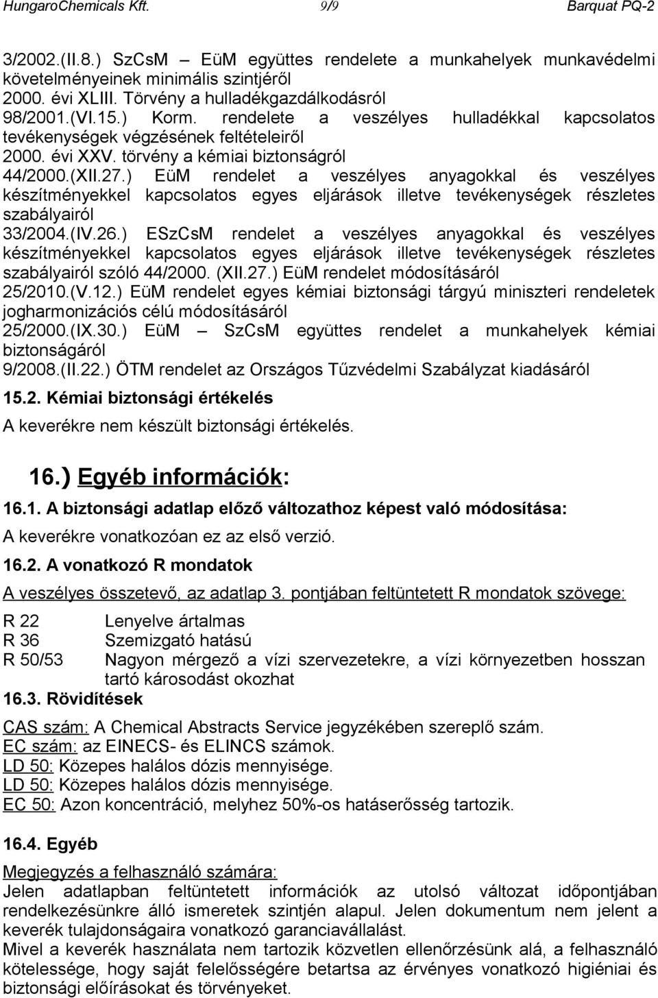 27.) EüM rendelet a veszélyes anyagokkal és veszélyes készítményekkel kapcsolatos egyes eljárások illetve tevékenységek részletes szabályairól 33/2004.(IV.26.