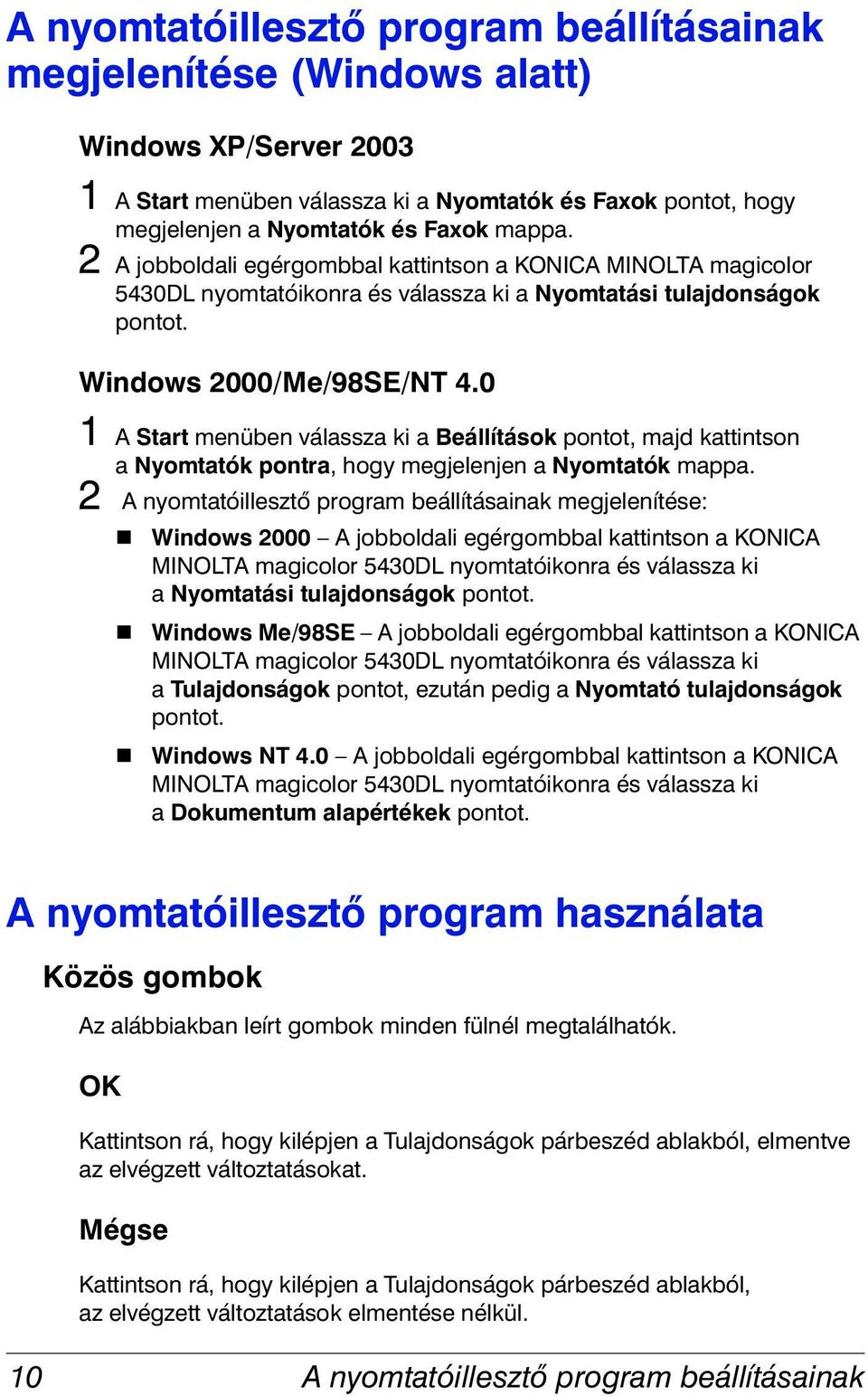 0 1 A Start menüben válassza ki a Beállítások pontot, majd kattintson a Nyomtatók pontra, hogy megjelenjen a Nyomtatók mappa.