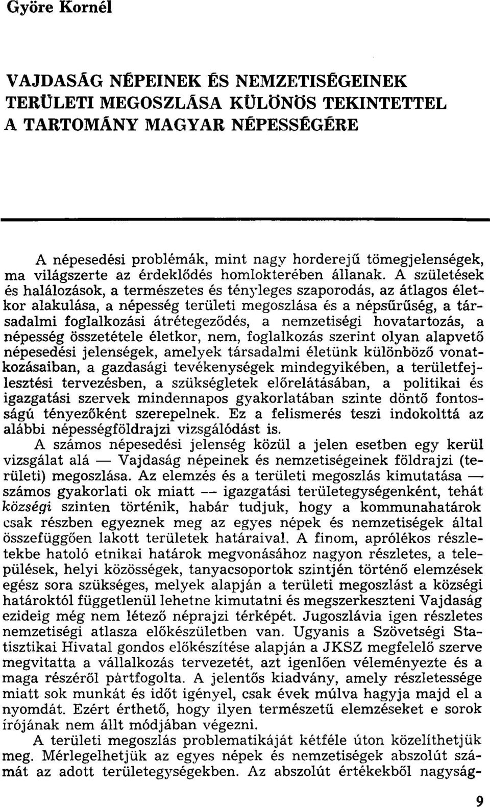 A születések és halálozások, a természetes és tényleges szaporodás, az átlagos életkor alakulása, a népesség területi megoszlása és a népsűrűség, a társadalmi foglalkozási átrétegeződés, a