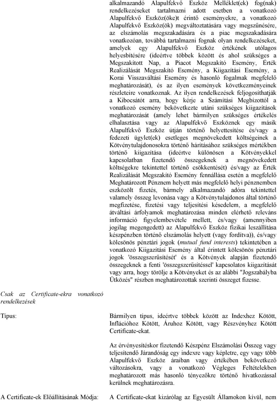 utólagos helyesbítésére (ideértve többek között és ahol szükséges a Megszakított Nap, a Piacot Megszakító Esemény, Érték Realizálását Megszakító Esemény, a Kiigazítási Esemény, a Korai Visszaváltási