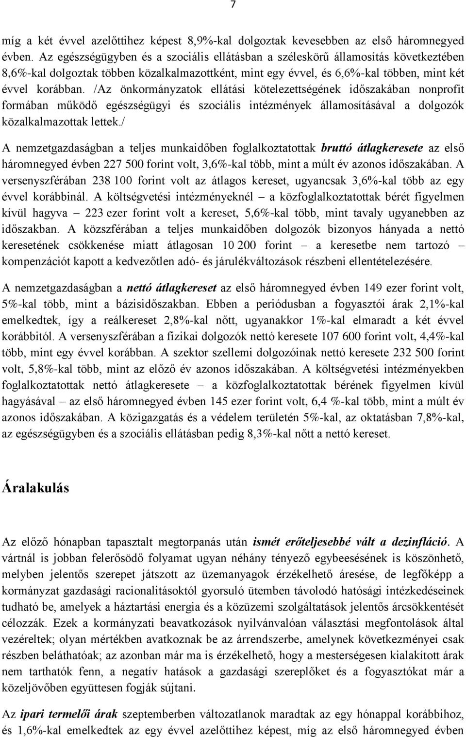 /Az önkormányzatok ellátási kötelezettségének időszakában nonprofit formában működő egészségügyi és szociális intézmények államosításával a dolgozók közalkalmazottak lettek.