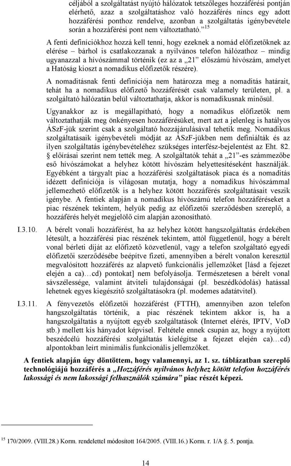 igénybevétele során a hozzáférési pont nem változtatható.