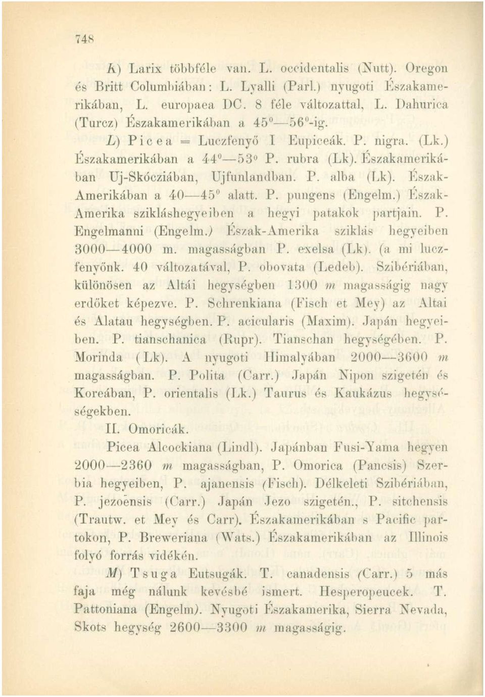 Észak- Amerikában a 40 45 alatt. P. pungens (Engelm.) Észak- Amerika szikláshegye iben a hegyi patakok partjain. P. Engelmanni (Engelm.) Észak-Amerika sziklás hegyeiben 3000 4000 m. magasságban P.