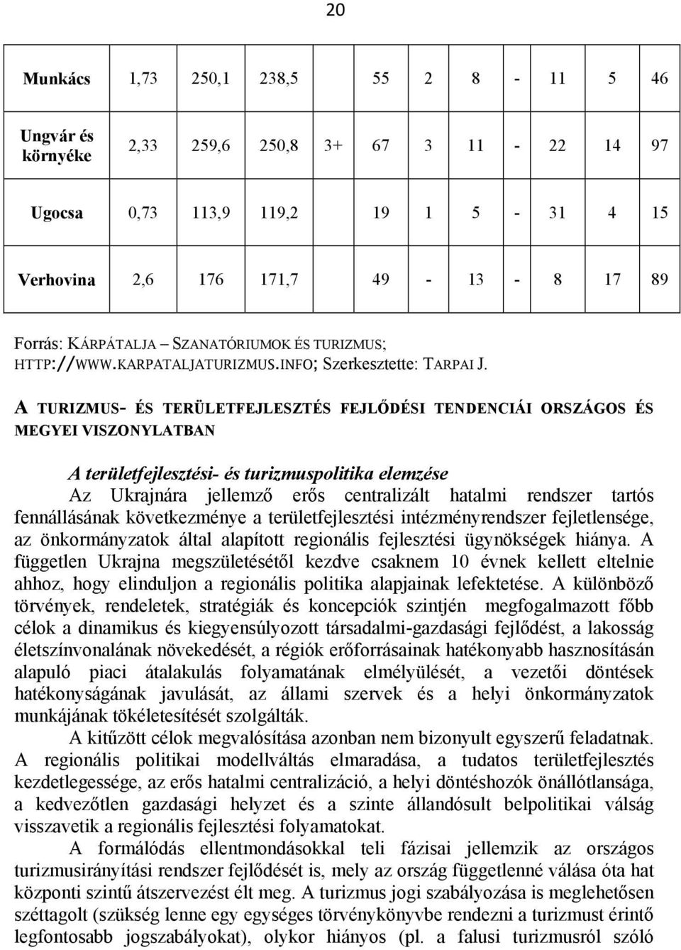 A TURIZMUS- ÉS TERÜLETFEJLESZTÉS FEJLŐDÉSI TENDENCIÁI ORSZÁGOS ÉS MEGYEI VISZONYLATBAN A területfejlesztési- és turizmuspolitika elemzése Az Ukrajnára jellemző erős centralizált hatalmi rendszer