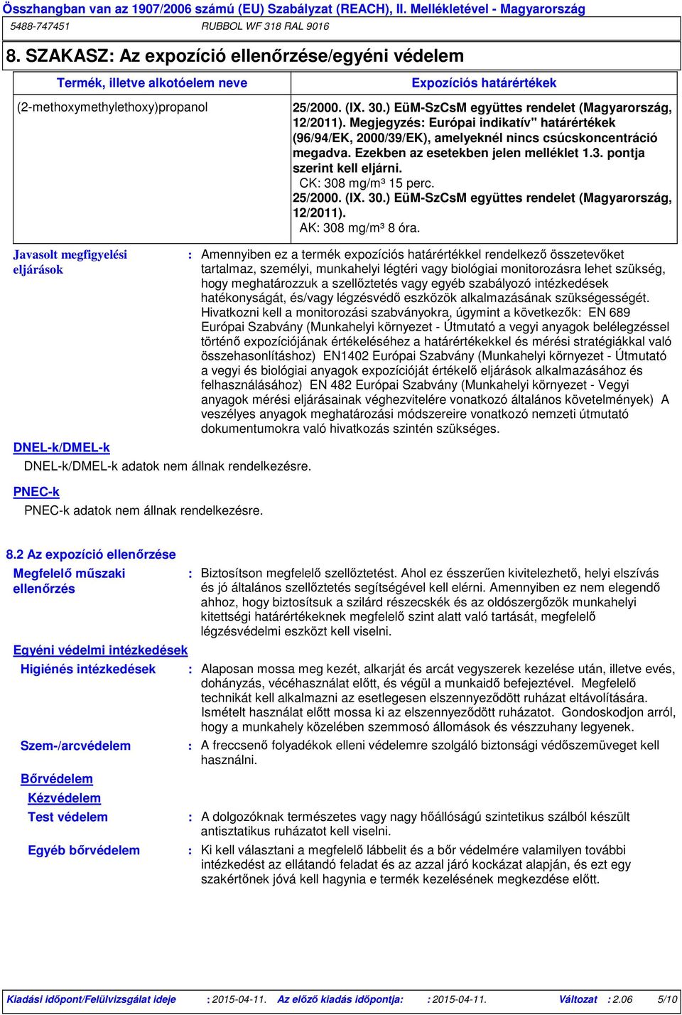 Ezekben az esetekben jelen melléklet 1.3. pontja szerint kell eljárni. CK 308 mg/m³ 15 perc. 25/2000. (IX. 30.) EüM-SzCsM együttes rendelet (Magyarország, 12/2011). AK 308 mg/m³ 8 óra.