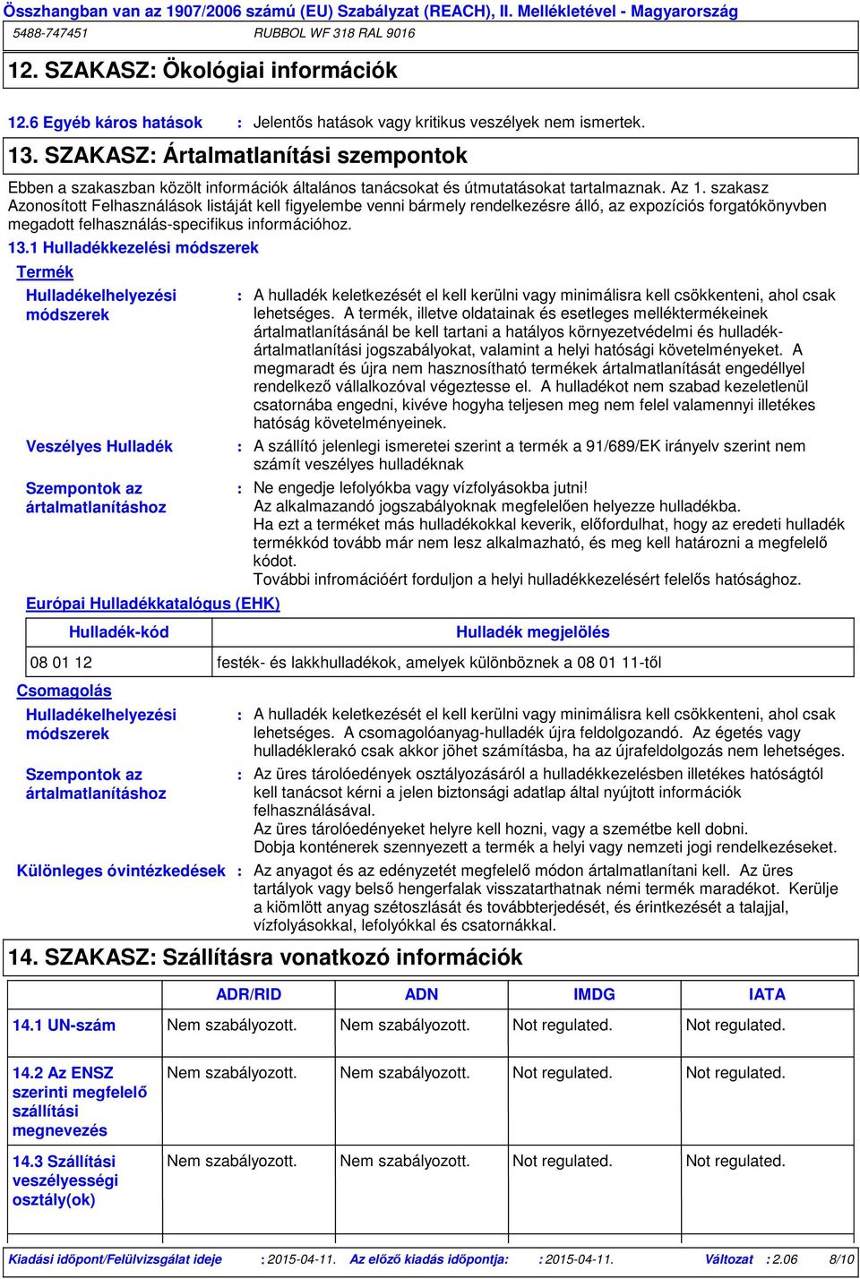 szakasz Azonosított Felhasználások listáját kell figyelembe venni bármely rendelkezésre álló, az expozíciós forgatókönyvben megadott felhasználás-specifikus információhoz. 13.