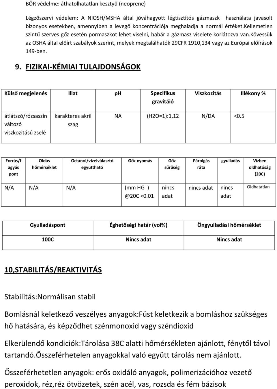 kövessük az OSHA által előírt szabályok szerint, melyek megtalálhatók 29CFR 1910,134 vagy az Európai előírások 149-ben. 9.