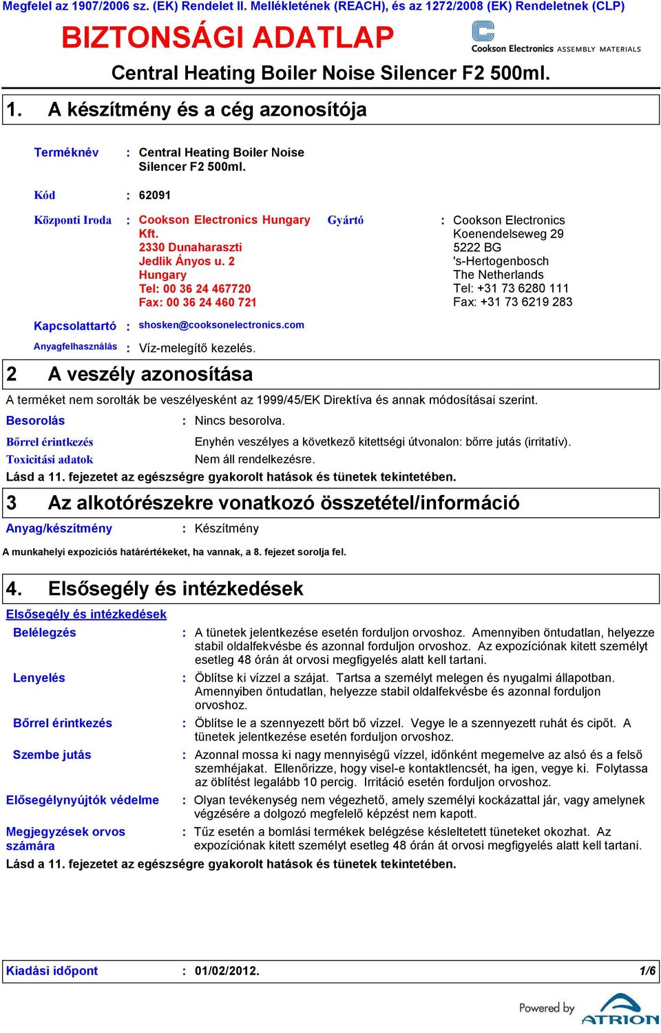 2 Hungary Tel 00 36 24 467720 Fax 00 36 24 460 721 Gyártó Cookson Electronics Koenendelseweg 29 5222 BG 'shertogenbosch The Netherlands Tel +31 73 6280 111 Fax +31 73 6219 283 2 Kapcsolattartó