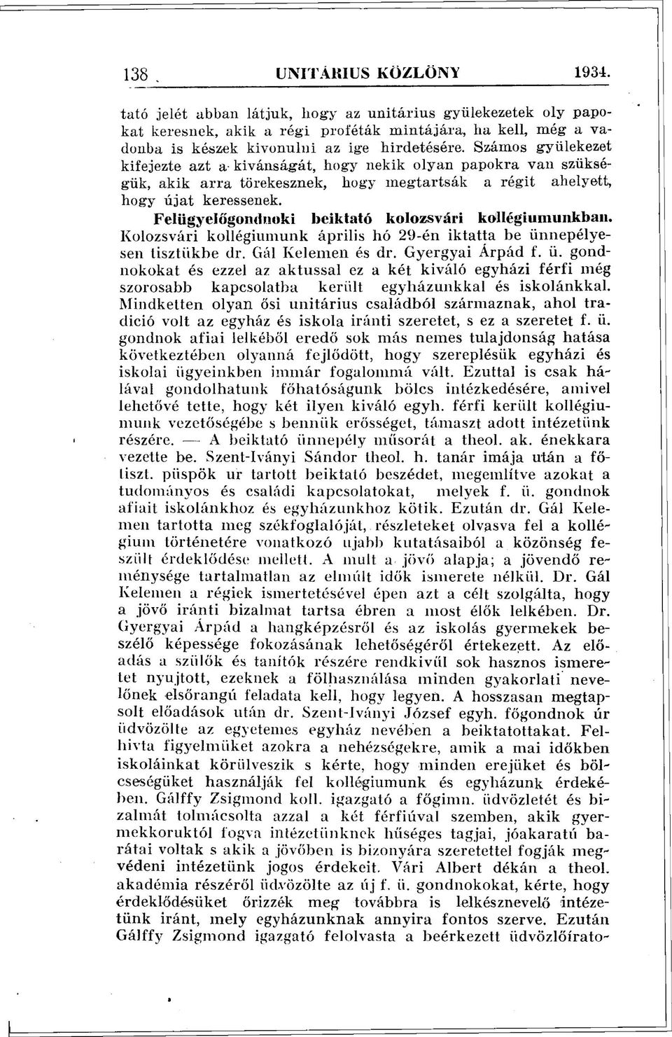 Számos gyülekezet kifejezte azt a- kívánságát, hogy nekik olyan papokra van szükségük, akik arra törekesznek, hogy megtartsák a régit ahelyett, hogy újat keressenek.