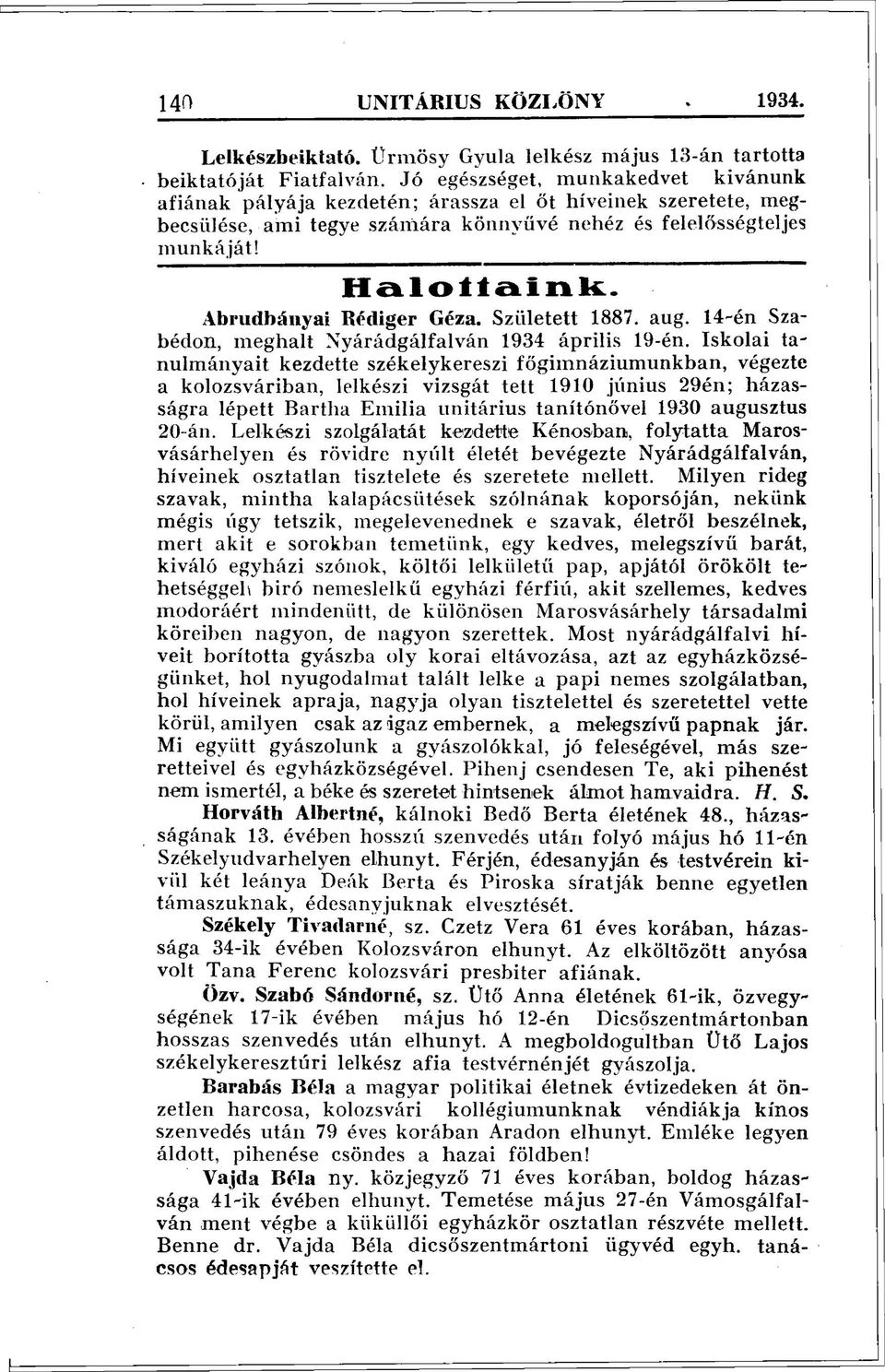 Abrudbányai Rédiger Géza. Született 1887. aug. 14-én Szabódon, meghalt Nyárádgálfalván 1934 április 19-én.