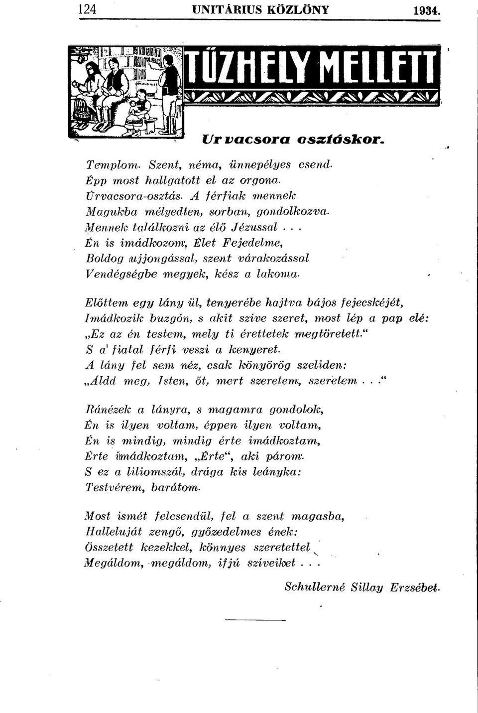 . Én is imádkozom, Élet Fejedelme, Boldog ujjongással, szent várakozással Vendégségbe megyek, kész a lakoma- Előttem egy lány ül, tenyerébe hajtva bájos fejecskéjét, Imádkozik buzgón, s akit szíve