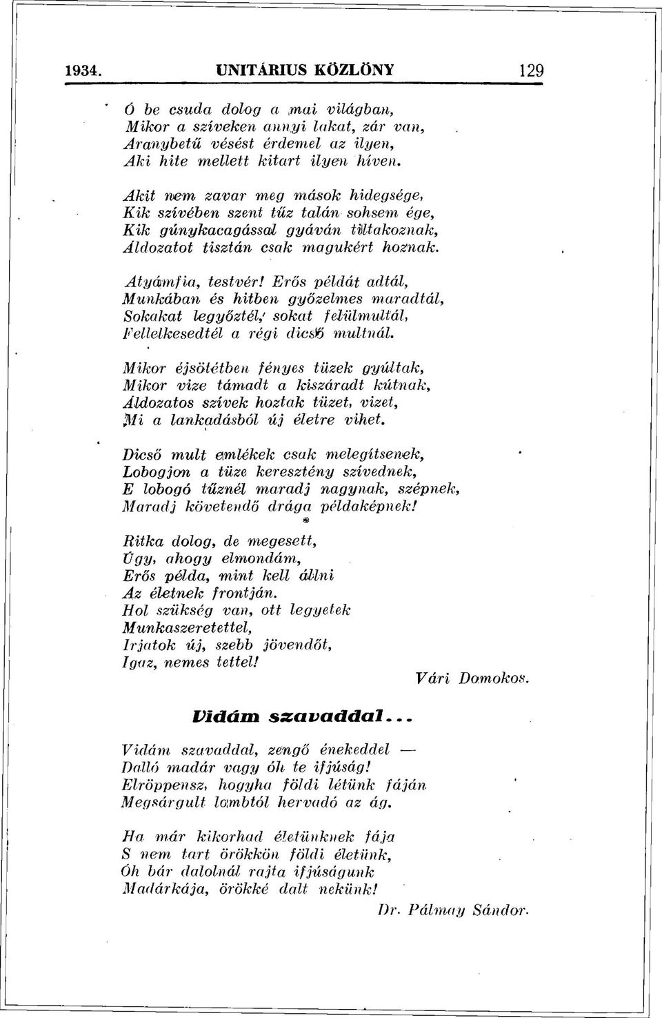 Erős példát adtál, Munkában és hitben győzelmes maradtál, Sokakat legyőztél, sokat felülmúltál, Fellelkesedtél a régi dicsft múltnál.