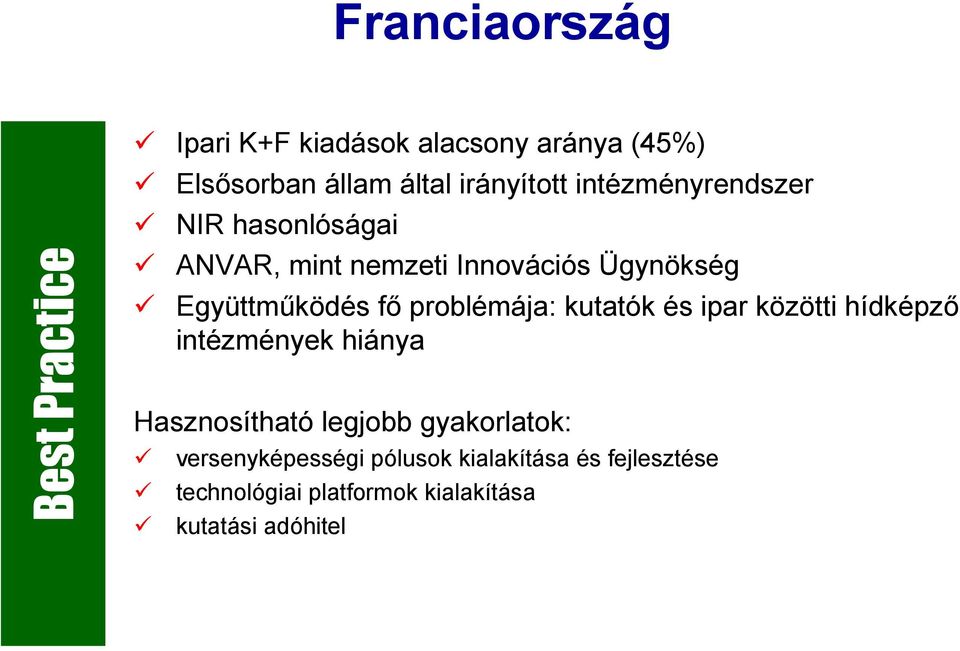 Együttmőködés fı problémája: kutatók és ipar közötti hídképzı intézmények hiánya Hasznosítható