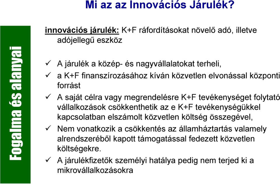 finanszírozásához kíván közvetlen elvonással központi forrást A saját célra vagy megrendelésre K+F tevékenységet folytató vállalkozások csökkenthetik