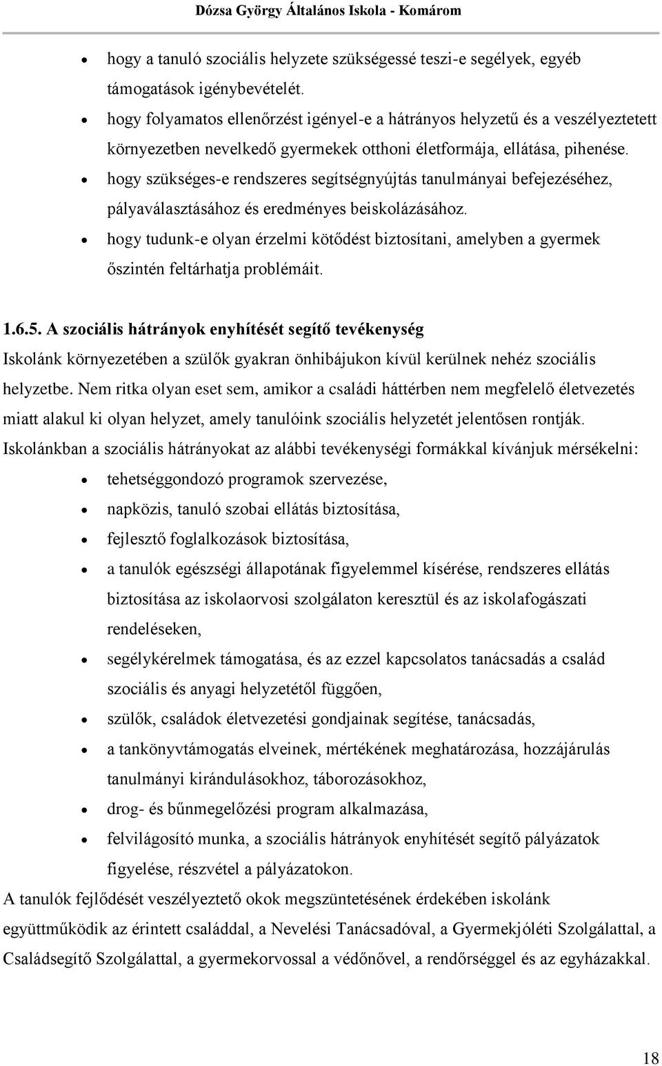 hogy szükséges-e rendszeres segítségnyújtás tanulmányai befejezéséhez, pályaválasztásához és eredményes beiskolázásához.