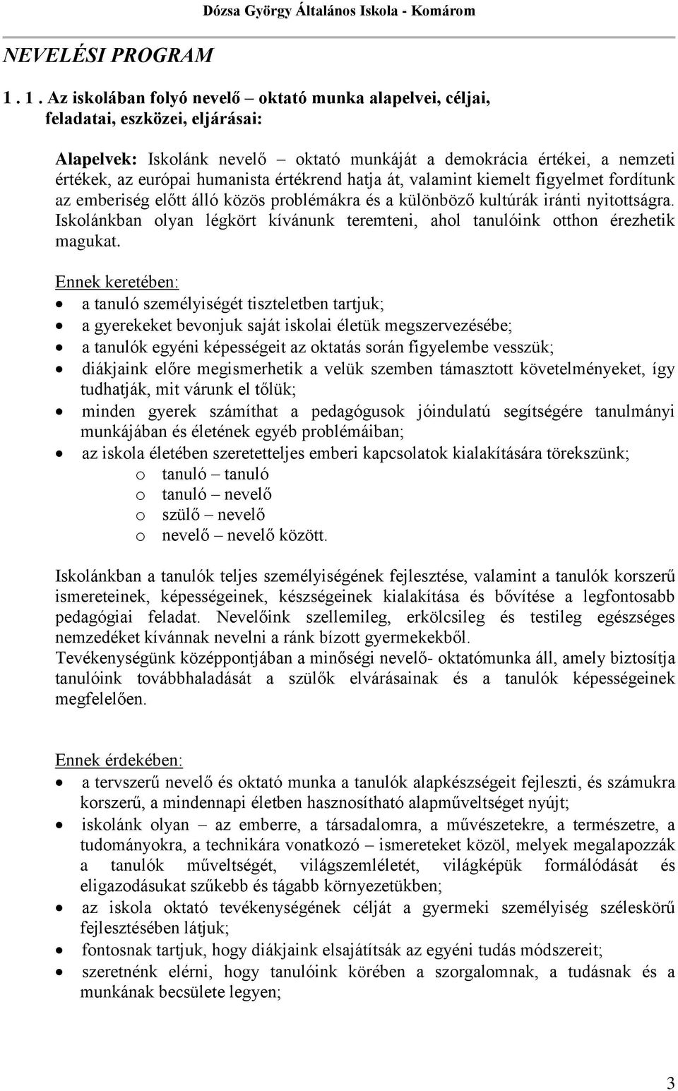 értékrend hatja át, valamint kiemelt figyelmet fordítunk az emberiség előtt álló közös problémákra és a különböző kultúrák iránti nyitottságra.