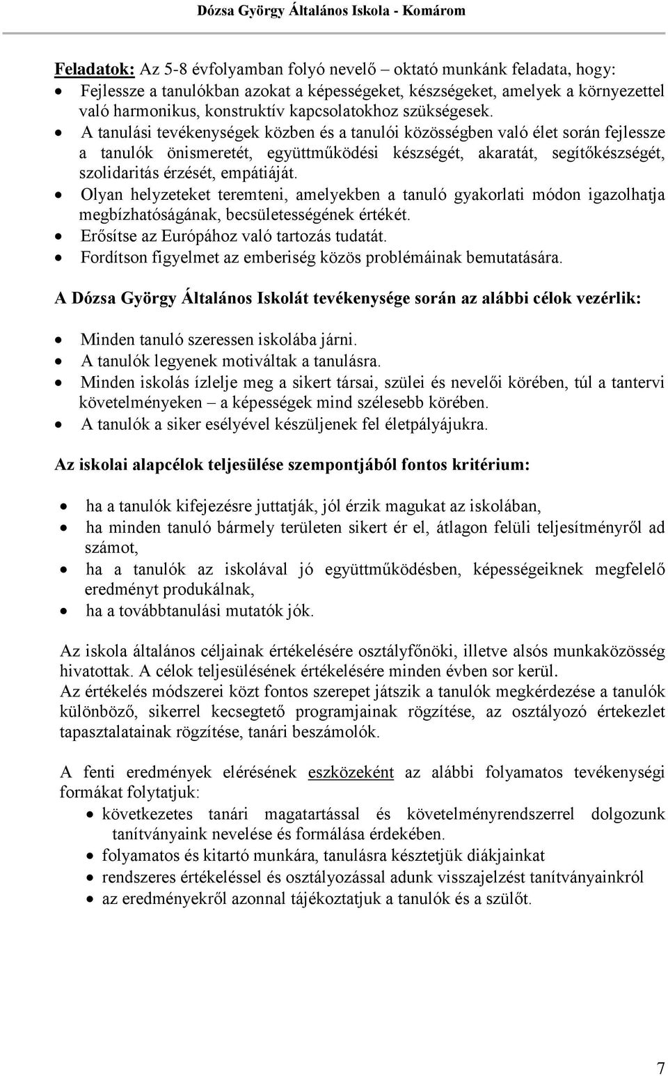 A tanulási tevékenységek közben és a tanulói közösségben való élet során fejlessze a tanulók önismeretét, együttműködési készségét, akaratát, segítőkészségét, szolidaritás érzését, empátiáját.