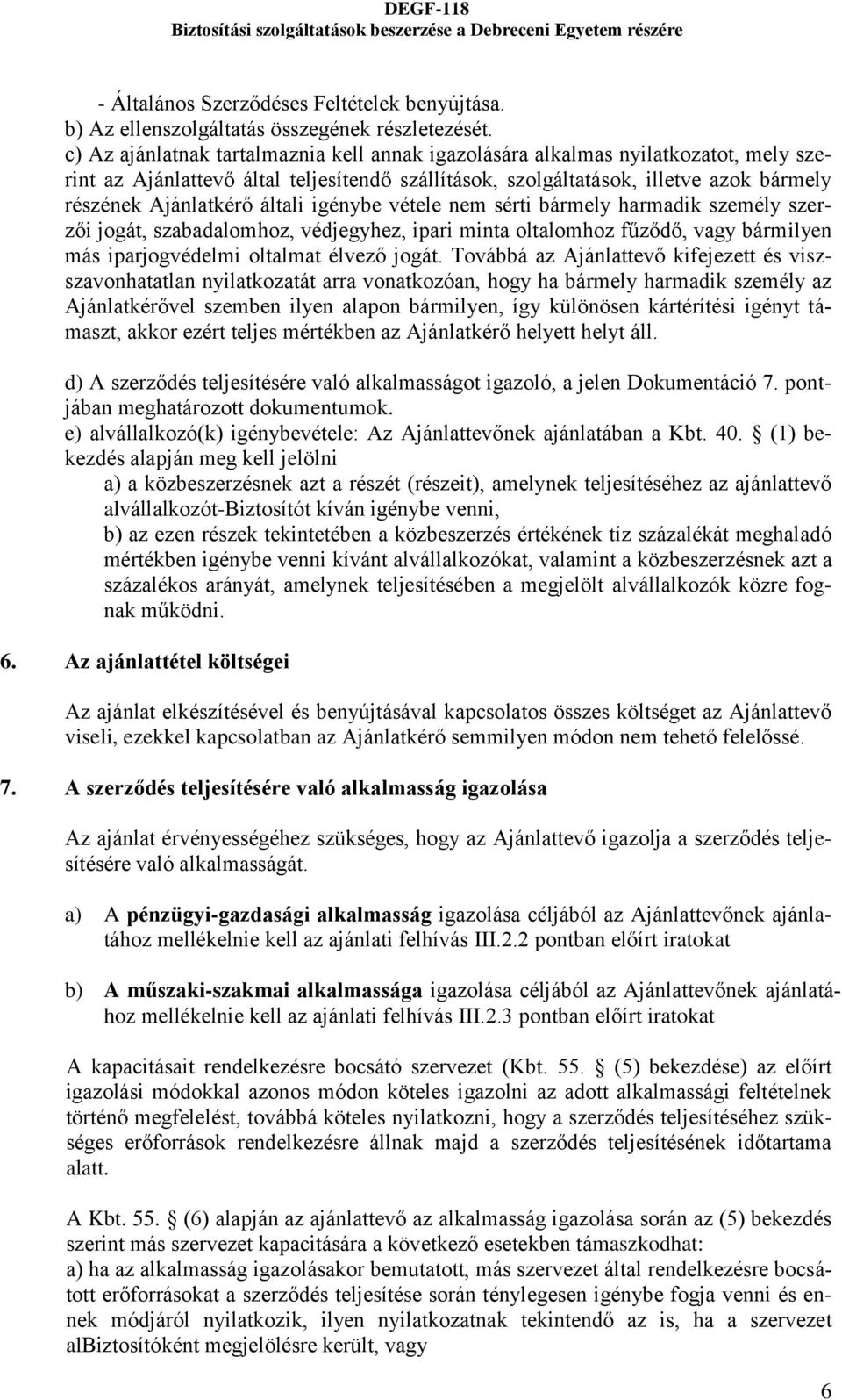 általi igénybe vétele nem sérti bármely harmadik személy szerzői jogát, szabadalomhoz, védjegyhez, ipari minta oltalomhoz fűződő, vagy bármilyen más iparjogvédelmi oltalmat élvező jogát.