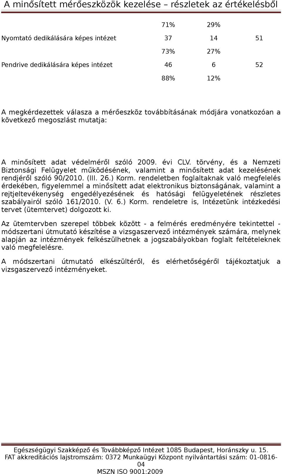 törvéy, és Nemzeti Biztosági Felügyelet működéséek, vlmit miősített dt kezeléséek redjéről szóló 90/2010. (III. 26.) Korm.