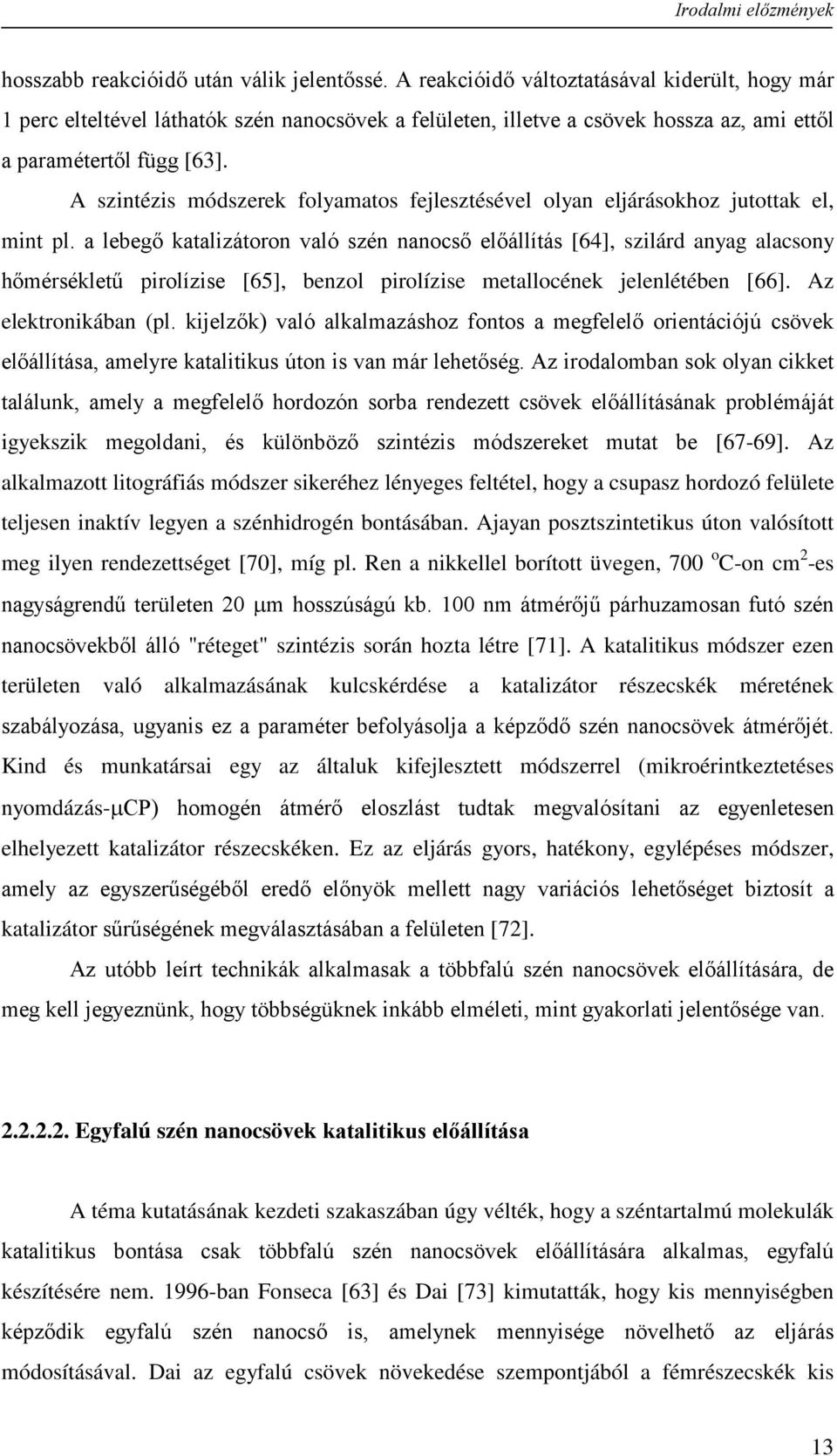 A szintézis módszerek folyamatos fejlesztésével olyan eljárásokhoz jutottak el, mint pl.