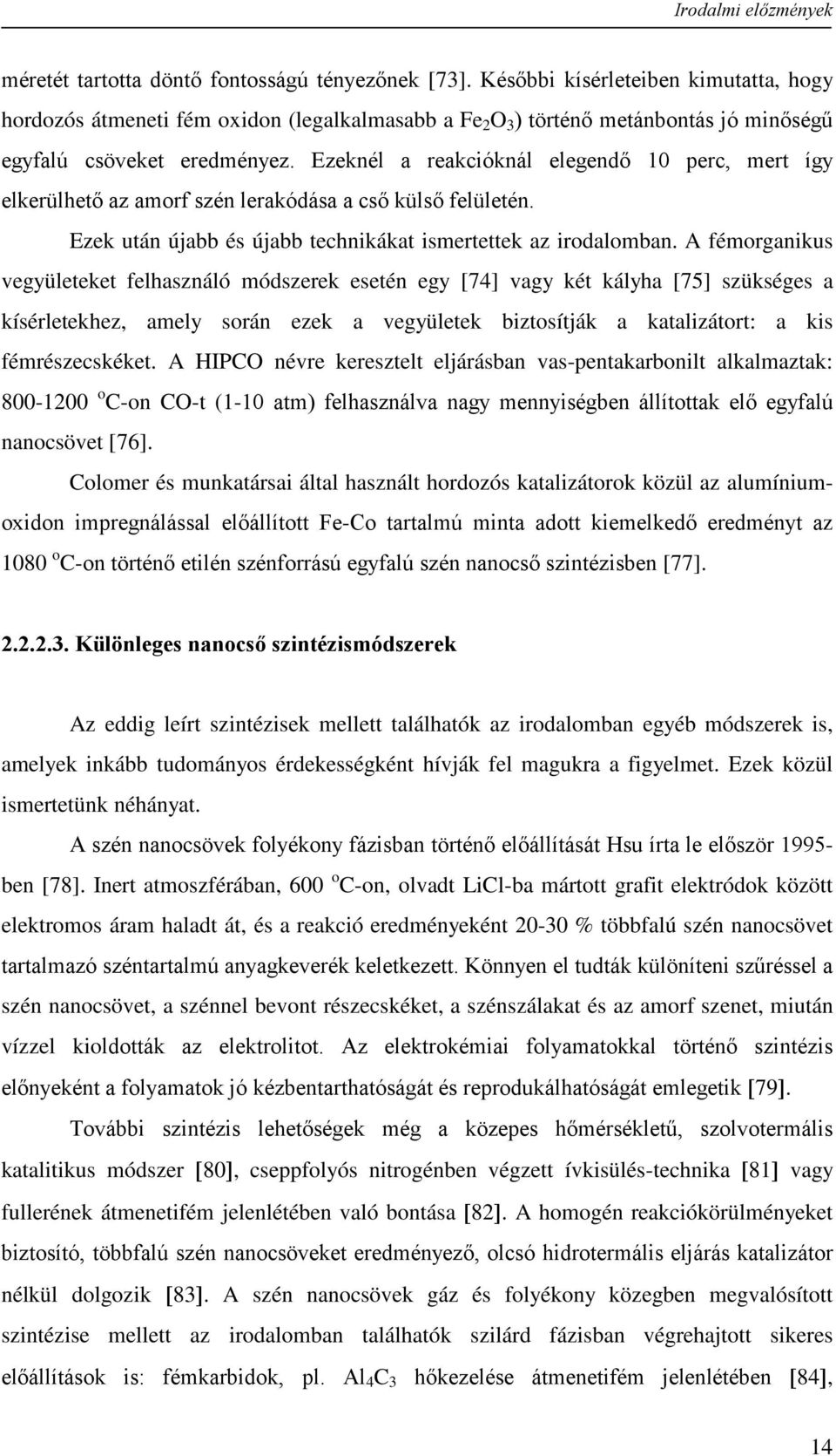 Ezeknél a reakcióknál elegendő 10 perc, mert így elkerülhető az amorf szén lerakódása a cső külső felületén. Ezek után újabb és újabb technikákat ismertettek az irodalomban.