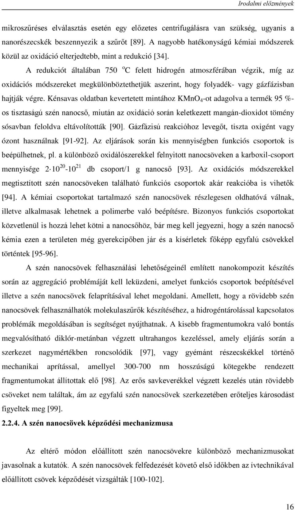 A redukciót általában 750 o C felett hidrogén atmoszférában végzik, míg az oxidációs módszereket megkülönböztethetjük aszerint, hogy folyadék- vagy gázfázisban hajtják végre.