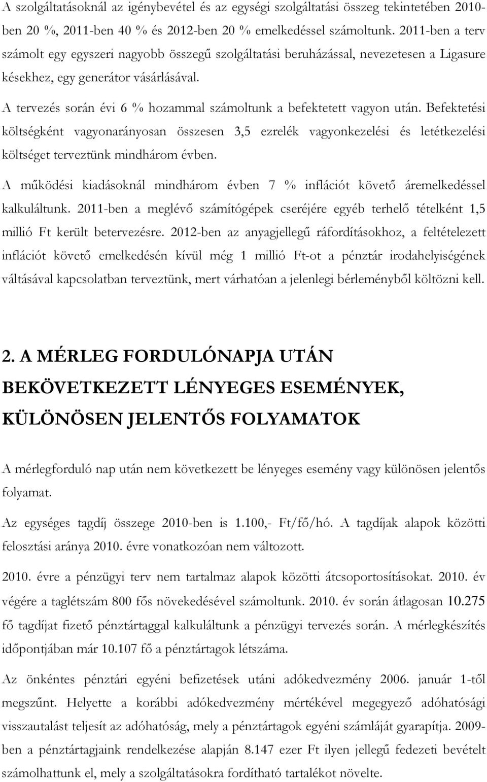 A tervezés során évi 6 % hozammal számoltunk a befektetett vagyon után.