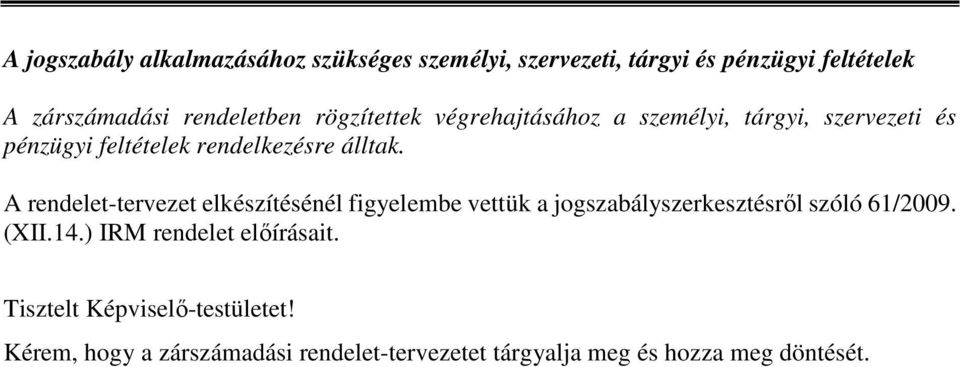 A rendelet-tervezet elkészítésénél figyelembe vettük a jogszabályszerkesztésről szóló 61/2009. (XII.14.