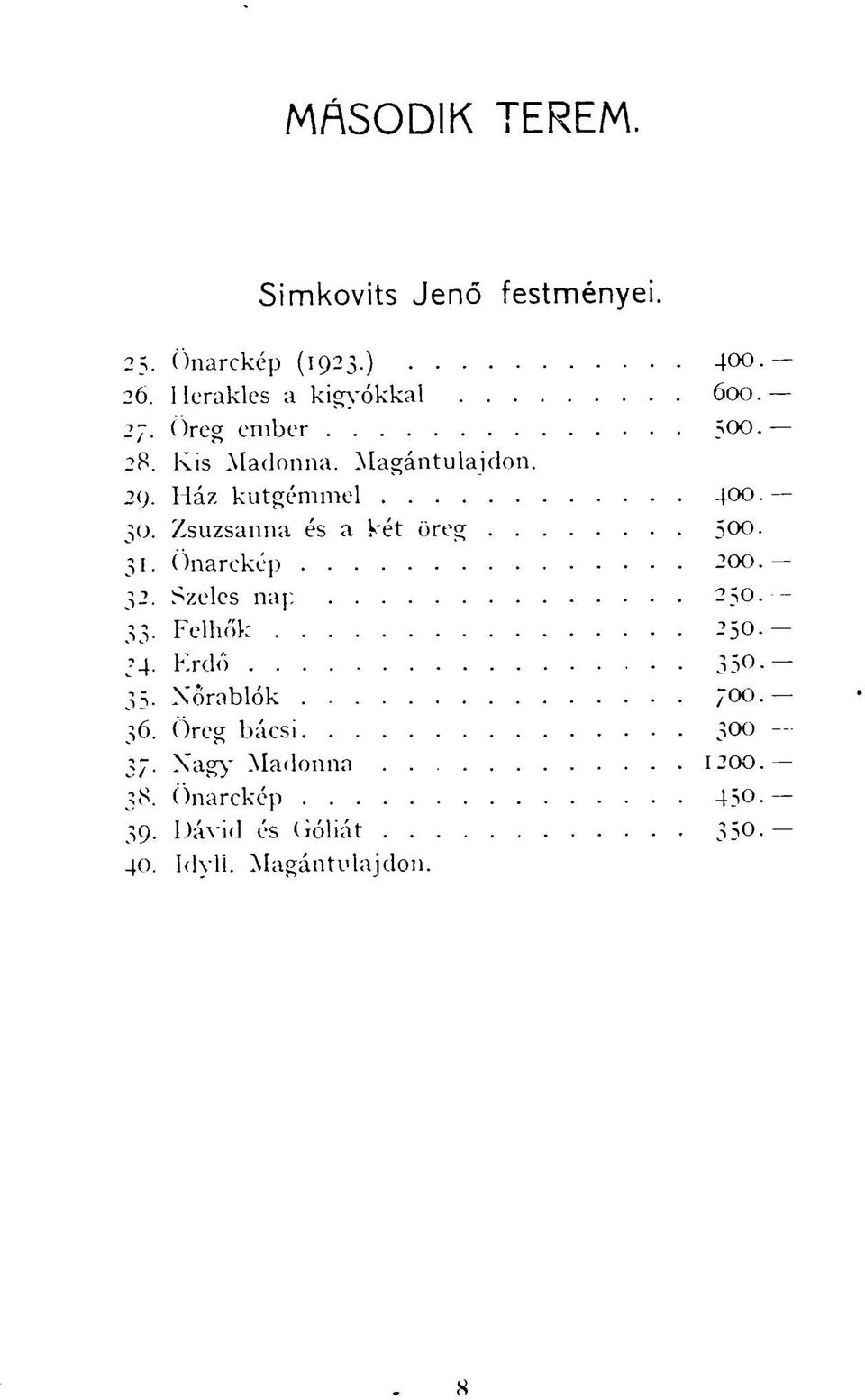 Ház kutgémmel 400 30. Zsuzsanna és a két öreg 500 31. Önarckép 200 32. Szeles nap 250 33.