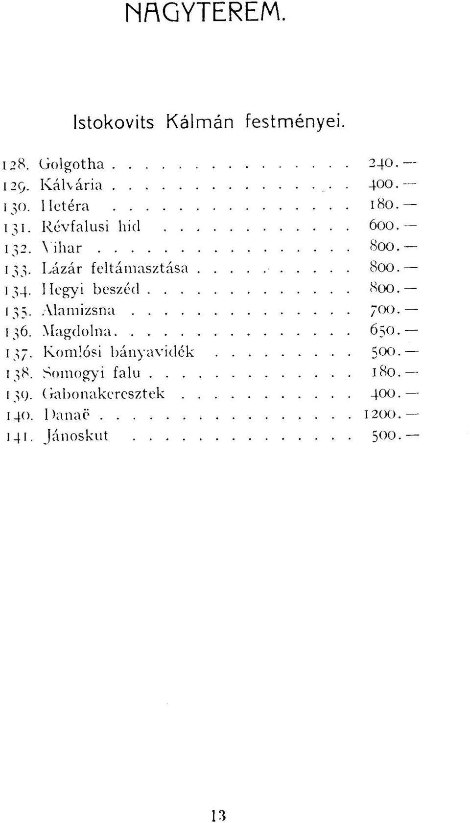 134. Hegyi beszéd 800. 135. Alamizsna 7-136. Magdolna 650. 137.